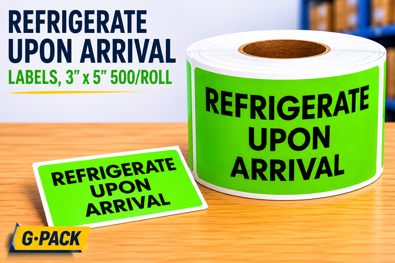 Refrigerate upon arrival shipping labels 3 x 5 inch green 500 labels roll for cold chain packaging food shipping and temperature sensitive deliveries Gpack Supplies Miami warehouse
